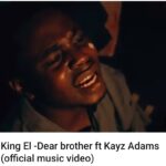 King El Ft Kayz Adams - Dear Brother (Music Video)